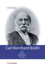 Buchcover Anton Szanya: Carl Bernhard Brühl - Arzt. Zootom. Volksbildner. Feminist.